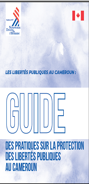 BONNE NOUVELLE POUR LES ACTEURS SOCIOPOLITIQUES Les libertés publiques au Cameroun  NDH publie  Le Guide pratique sur la protection des libertés publiques au Cameroun
